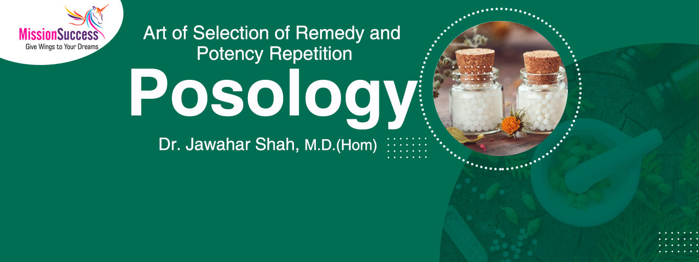 Mission Success: Art of Selection of Remedy and Potency Repetition (Posology)