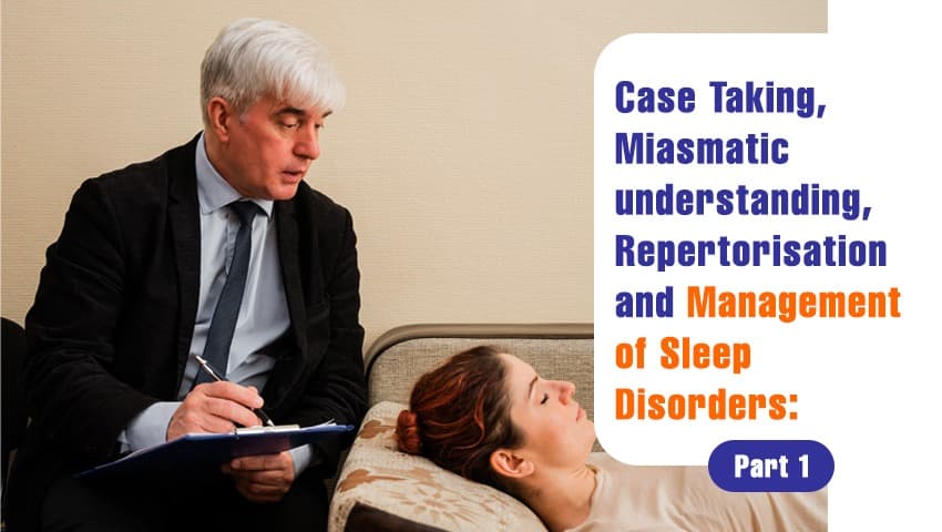 Case Taking, Miasmatic understanding, Repertorisation and Management of Sleep Disorders: Part 1 (SDASD)