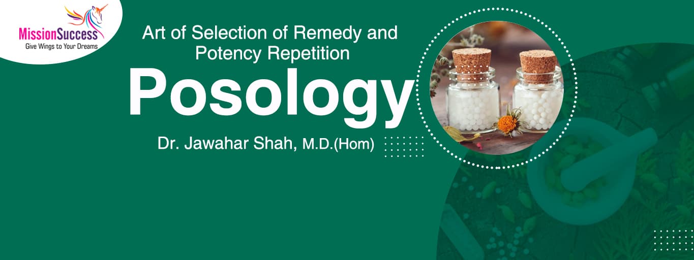 Mission Success: Art of Selection of Remedy and Potency Repetition (Posology)
