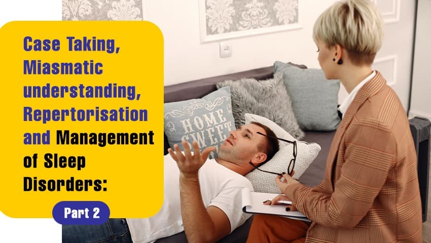 Case Taking, Miasmatic understanding, Repertorisation and Management of Sleep Disorders: Part 2 (SDASD)