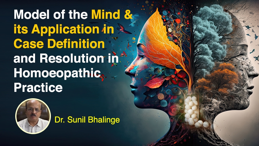 Model of the Mind &its Application in Case Definition and Resolution in Homeopathic practice