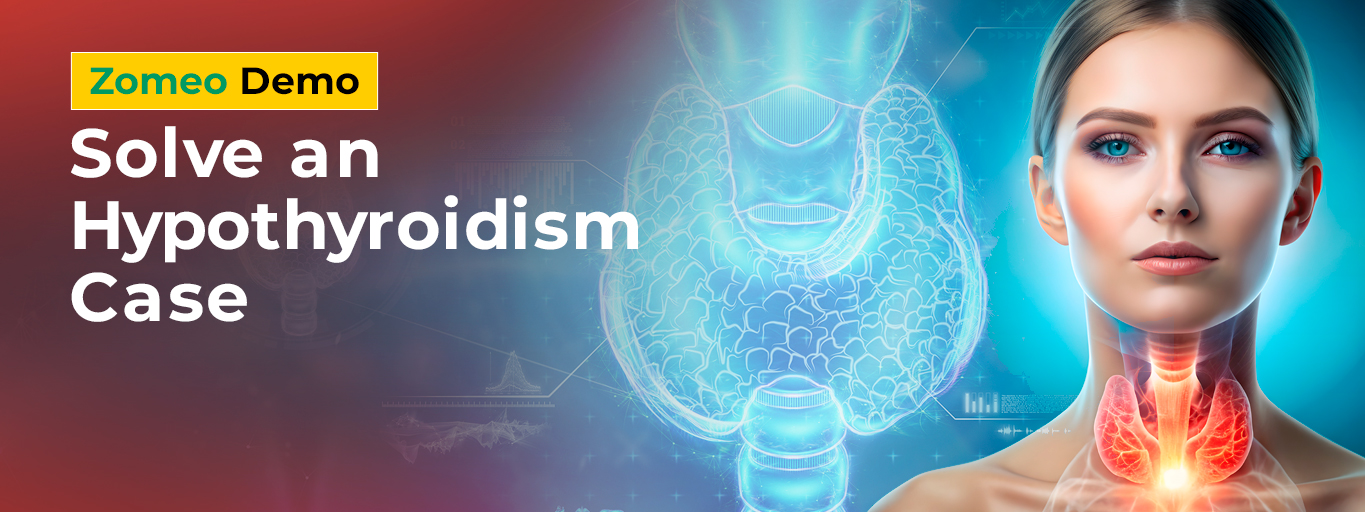Solve a Hypothyroidism Case – Zomeo Demo